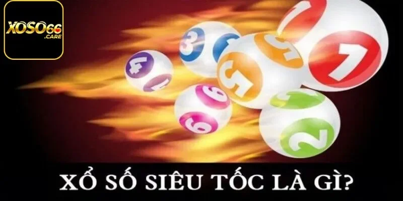 Giới thiệu về xổ số siêu tốc nổi tiếng tại Xoso66