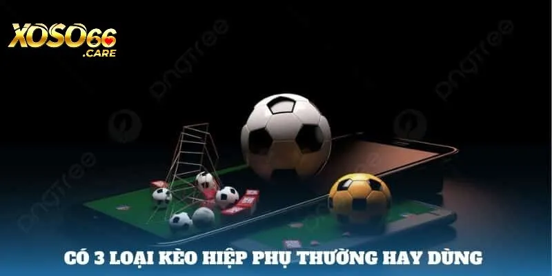 Các loại kèo hiệp bổ sung phổ biến