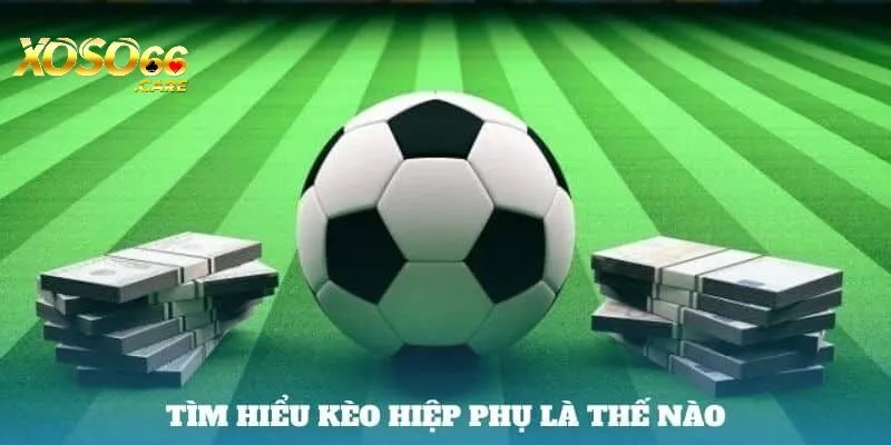 Kèo hiệp phụ là gì?