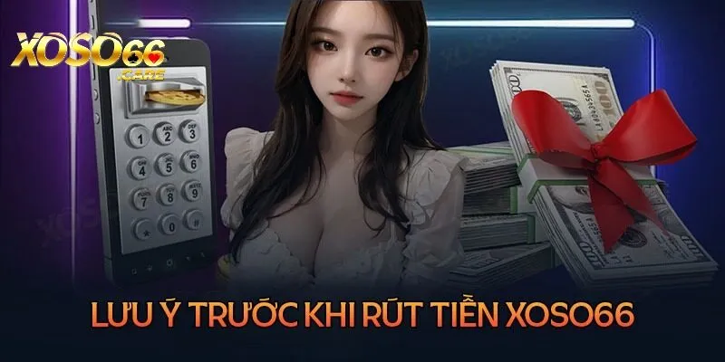 Lưu ý quan trọng rút tiền xoso66 thành công