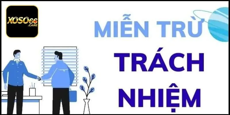 Điều khoản miễn trừ trách nhiệm giúp hội viên của Xoso66 có trách nhiệm hơn