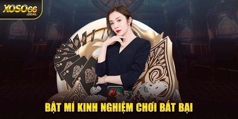 Bật mí kinh nghiệm chơi bất bại