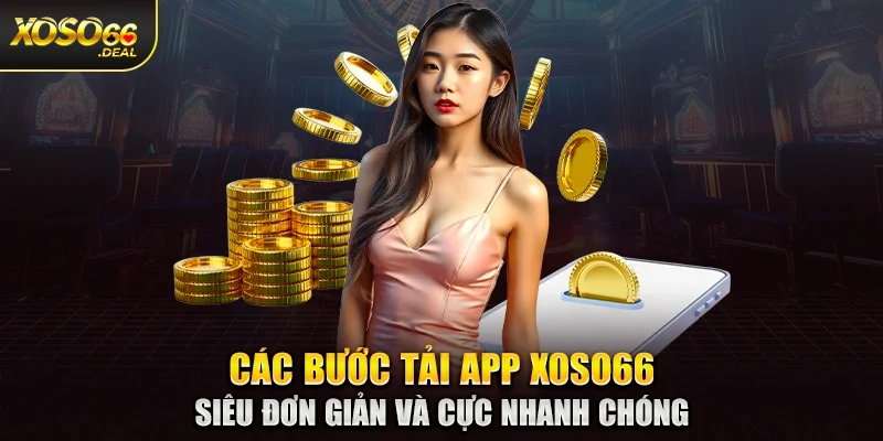 Các bước tải app Xoso66 siêu đơn giản và cực nhanh chóng