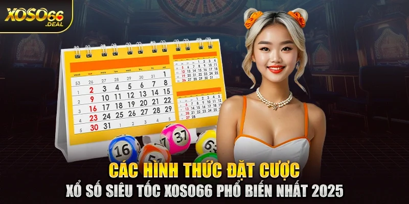 Các hình thức đặt cược xổ số siêu tốc Xoso66 phổ biến nhất 2025