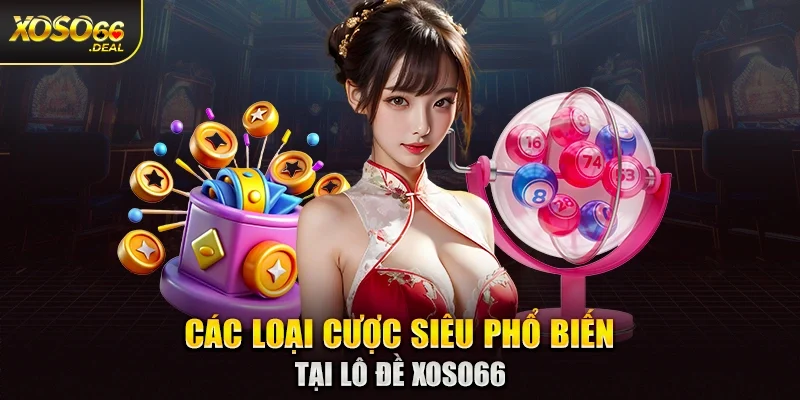 Các loại cược siêu phổ biến tại lô đề Xoso66