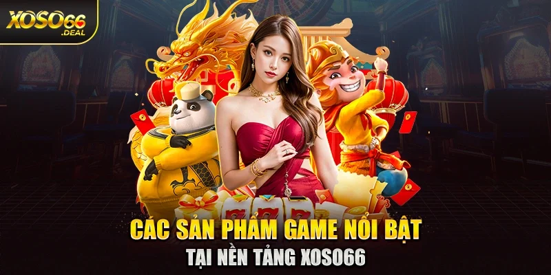 Các sản phẩm game nổi bật tại nền tảng Xoso66