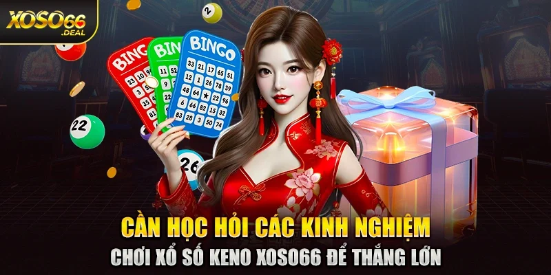 Cần học hỏi các kinh nghiệm chơi xổ số Keno Xoso66 để thắng lớn