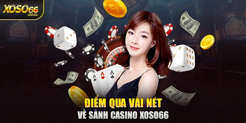 Điểm qua vài nét về sảnh casino Xoso66