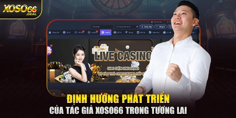 Định hướng phát triển của tác giả Xoso66 trong tương lai