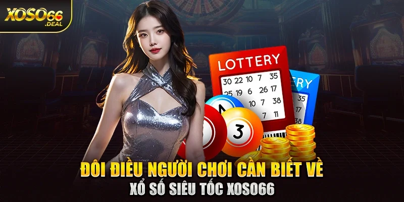 Đôi điều người chơi cần biết về xổ số siêu tốc Xoso66