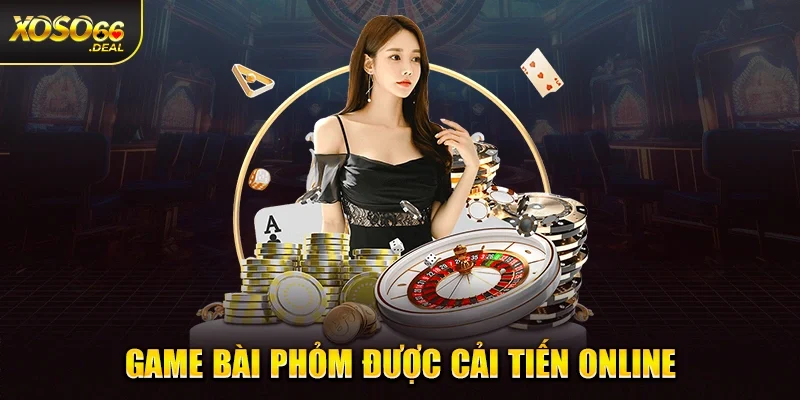Game bài phỏm được cải tiến online