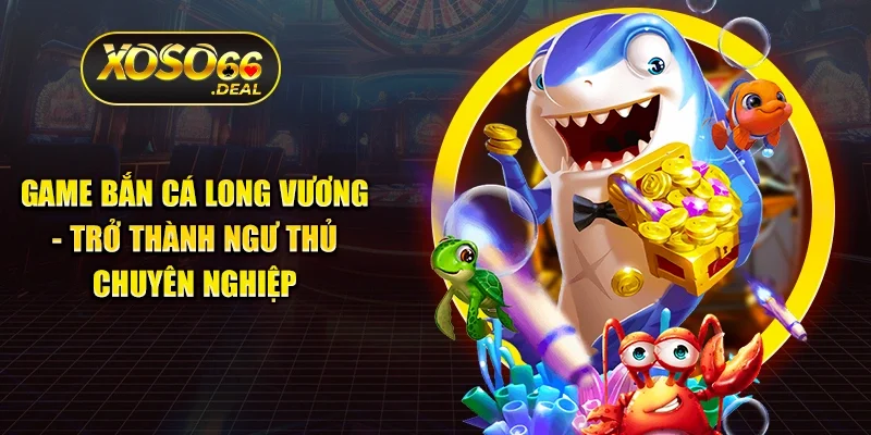 Game Bắn Cá Long Vương