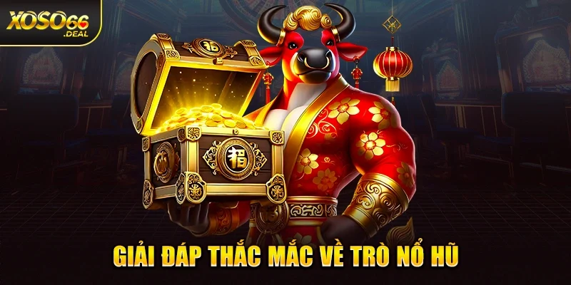 Giải đáp thắc mắc về trò nổ hũ