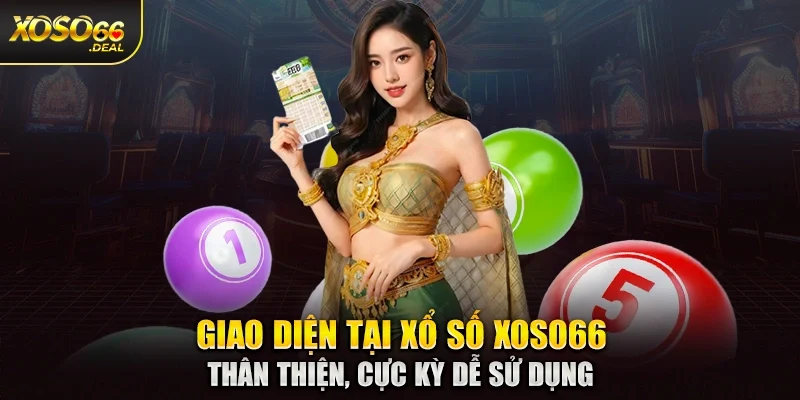 Giao diện tại xổ số Xoso66 thân thiện, cực kỳ dễ sử dụng