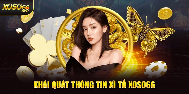 Khái quát thông tin xì tố Xoso66 