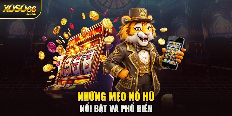 Những mẹo nổ hũ nổi bật và phổ biến