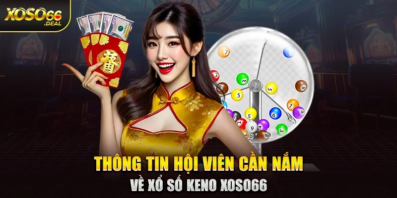 Thông tin hội viên cần nắm về xổ số Keno Xoso66