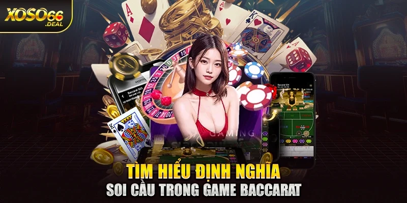 Tìm hiểu định nghĩa soi cầu trong game baccarat