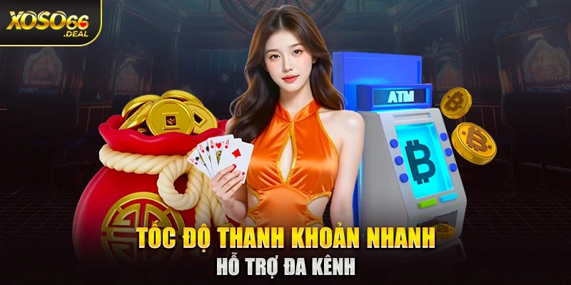 Tốc độ thanh khoản nhanh, hỗ trợ đa kênh