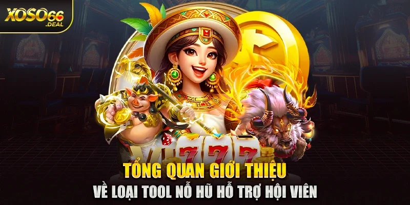 Tổng quan giới thiệu về loại tool nổ hũ hỗ trợ hội viên