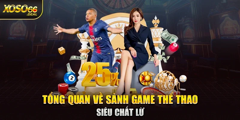 Tổng quan về sảnh game thể thao siêu chất lừ